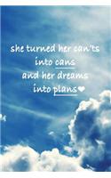 She turned her can'ts into cans and her dreams into plans