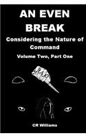 An Even Break 2 Part 1: Concerning the Nature of Command: Concerning the Nature of Command