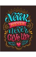 Never Never Never Give up (Inspirational Journal, Diary, Notebook)