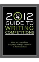 2012 Guide to Writing Competitions: Where and How to Enter Every Major Writing Competition in the United States