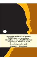 Incidents in the Life of a Slave Girl Written by Herself and Narrative of the Life of Frederick Douglass, an American Slave