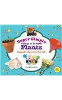 Super Simple Things to Do with Plants: Fun and Easy Science for Kids