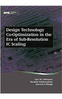 Design Technology Co-Optimization in the Era of Sub-Resolution IC Scaling (Tutorial Texts)