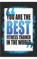 You Are The Best Fitness Trainer In The World