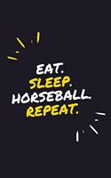 Eat. Sleep. Horseball. Repeat.: 6" x 9" 110 Page Lined Journal / Blank Lined Journal For kids, ramen, student, school, women, girls, boys, men, waifu, birthday: Lined Notebook / Jo