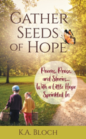 Gather Seeds of Hope: Poems, Prose, and Stories...with a Little Hope Sprinkled In