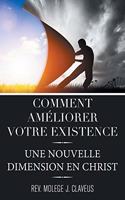 Comment Ameliorer Votre Existence: Une Nouvelle Dimension En Christ