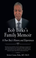 Bob Birks's Family Memoir: A Poor Boy's History and Experiences