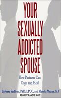 Your Sexually Addicted Spouse Lib/E