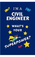 I'm A Civil Engineer What's Your Superpower?: Perfect Gag Gift For A Superpowered Civil Engineer - Blank Lined Notebook Journal - 100 Pages 6 x 9 Format - Office - Work - Job - Humour and Banter