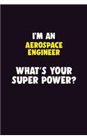 I'M An aerospace engineer, What's Your Super Power?