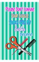 Please Don't Confuse Your Google Search With My Barber Degree