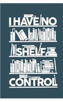 I have no shelf control: Librarian Notebook College Blank Lined 6 x 9 inch 110 pages -Notebook for Librarian Journal for Writing- Reading book Lovers Notebook for Girls-Gift(66 Librarian Journal Notebook)