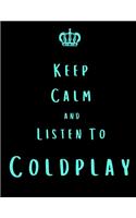 Keep Calm And Listen To Coldplay