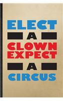 Elect a Clown Except a Circus: Lined Notebook For Circus Entertainment. Funny Ruled Journal For Clown Acrobatics Juggling. Unique Student Teacher Blank Composition/ Planner Great 