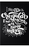 I Am Not A Regular I'm Mom A Super Mom