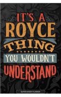 Its A Royce Thing You Wouldnt Understand: Royce Name Planner With Notebook Journal Calendar Personal Goals Password Manager & Much More, Perfect Gift For Royce