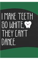 I make Teeth So White, They Can't Dance Journal