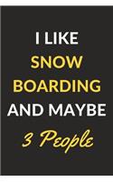 I Like Snowboarding And Maybe 3 People: Snowboarding Journal Notebook to Write Down Things, Take Notes, Record Plans or Keep Track of Habits (6" x 9" - 120 Pages)