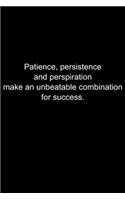 Patience, persistence and perspiration make an unbeatable combination for success.: Journal or Notebook (6x9 inches) with 120 doted pages.