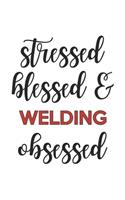 Stressed Blessed and Welding Obsessed Welding Lover Welding Obsessed Notebook A beautiful