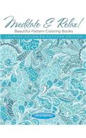 Meditate & Relax! Beautiful Pattern Coloring Books For Adults - Calming Coloring Pattern Edition