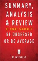 Summary, Analysis & Review of Grant Cardone's Be Obsessed or Be Average by Instaread