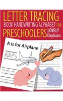 Letter Tracing Book Handwriting Alphabet for Preschoolers Lovely Elephants: Letter Tracing Book -Practice for Kids - Ages 3+ - Alphabet Writing Practice - Handwriting Workbook - Kindergarten - toddler - Lovely Elephants
