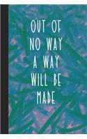 Out of No Way A Way Will Be Made