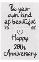 Be your own kind of beautiful Happy 20th Anniversary: 20 Year Old Anniversary Gift Journal / Notebook / Diary / Unique Greeting Card Alternative