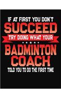 If At First You Don't Succeed Try Doing What Your Badminton Coach Told You To Do The First Time