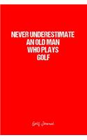 Golf Journal: Dot Grid Journal - Never Underestimate An Old Man Who Plays Golf- Red Dotted Diary, Planner, Gratitude, Writing, Travel, Goal, Bullet Notebook - 6x9