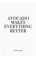 Avocado Makes Everything Better: A 6x9 Inch Journal Diary Notebook With A Bold Text Font Slogan On A Matte Cover and 120 Blank Lined Pages