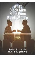 What Black Men Need From Black Women