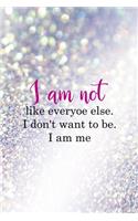 I Am Not Like Everyoe Else. I Don't Want To Be. I Am Me: All Purpose 6x9" Blank Lined Notebook Journal Way Better Than A Card Trendy Unique Gift Glitter Different