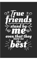 True friends stand by me even that they know me the best: Calendar, weekly planner, diary, notebook, book 105 pages in softcover. One week on one double page. For all appointments, notes and tasks that you 