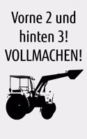 Vorne 2 und hinten 3! Vollmachen!: liniertes A4 Notizbuch für einen Landwirt oder Lohner in der Landwirtschaft als Geschenk