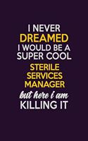 I Never Dreamed I Would Be A Super cool Sterile Services manager But Here I Am Killing It