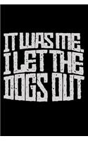 It Was Me I Let The Dogs Out: Funny Dog Lovers Journal - 6"x 9" 120 Blank Lined Pages Notebook - Diary - Novelty Gift For Dog Owners