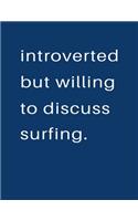 Introverted But Willing To Discuss Surfing: Blank Notebook 8.5x11 100 pages Scrapbook Sketch NoteBook