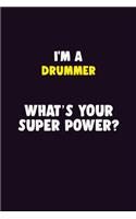 I'M A Drummer, What's Your Super Power?