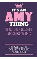 It's An Amy Thing You Wouldn't Understand Small (6x9) College Ruled Notebook