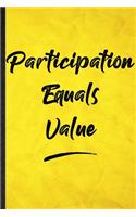 Participation Equals Value