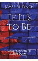 If It's to Be . . .