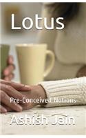 Lotus: Pre-Conceived Notions
