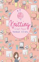 Knitting Graph Paper Notebook - 4: 5 Ratio: Knitters Journal, Knitting Design Grid, Knitting Graphs, Asymmetric Knitting Designs Pages(38 Knitting Graph Paper Notebooks)