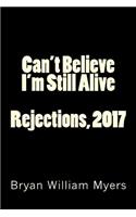 Can't Believe I'm Still Alive: Rejections, 2017