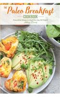 The Paleo Breakfast Cookbook: Paleolithic Meals to Start the Day Off Right!