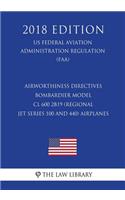 Airworthiness Directives - Bombardier Model CL 600 2B19 (Regional Jet Series 100 and 440) Airplanes (US Federal Aviation Administration Regulation) (FAA) (2018 Edition)