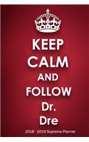 Keep Calm and Follow Dr. Dre 2018-2019 Supreme Planner